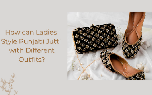 How can Ladies Style Punjabi Jutti with Different Outfits?